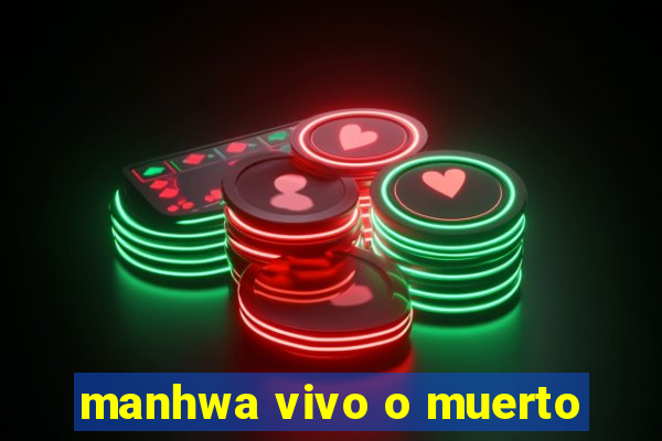 manhwa vivo o muerto